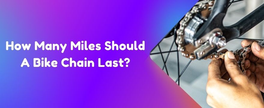 How Many Miles Should A Bike Chain Last?