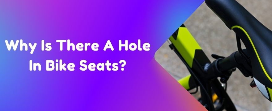 Why is There a Hole in Bike Seats?