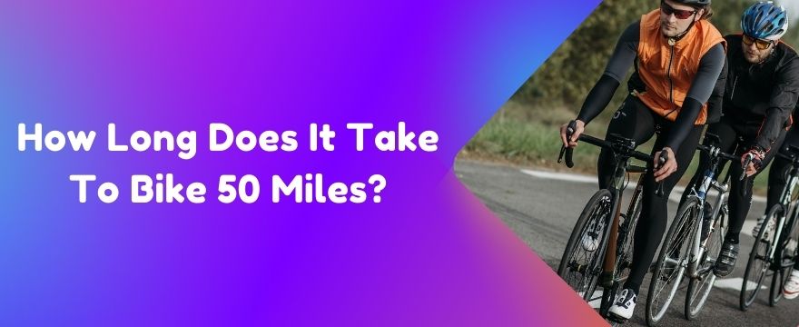 How Long Does It Take To Bike 50 Miles?