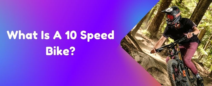 What Is A 10 Speed Bike?